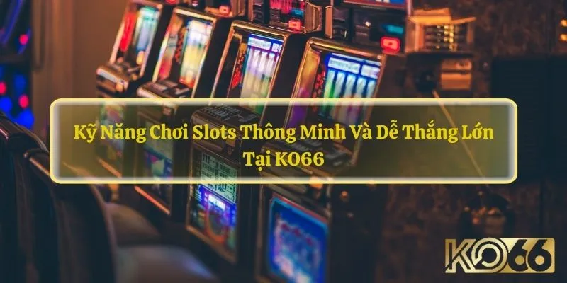 kỹ năng chơi slots